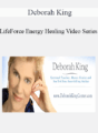 Deborah King – LifeForce Energy Healing Video Series