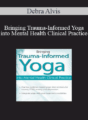 Debra Alvis – Bringing Trauma-Informed Yoga into Mental Health Clinical Practice