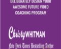 Deliberately Design Your Awesome Future Video Coaching Program – Christy Whitman