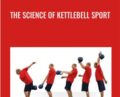 The Science Of Kettlebell Sport – Denis Kanygin