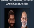 Develop Positive Mindset, Optimism, Confidence & Self-Esteem – Jimmy Naraine & Others