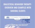 Dialectical Behavior Therapy: Overview and Examples with Suicidal Clients – Marsha Linehan