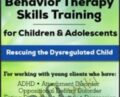 Dialectical Behavior Therapy Skills Training for Children and Adolescents: Rescuing the Dysregulated Child – Jean Eich