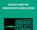 Dialogue Sound Post Processing with Adobe Audition – Curtis Judd