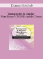 Dianne Gottlieb – Transgender & Gender Non-Binary (TGNB) Adult Clients: Culturally-Competent Strategies Every Clinician Should Know