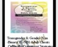 Transgender and Gender Non-Binary (TGNB) Adult Clients: Culturally-Competent Strategies Every Clinician Should Know – Dianne Nicolls