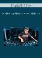 Digital DJ Tips – JAMES HYPE’S MIXING SKILLS