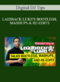 Digital DJ Tips – LAIDBACK LUKE’S BOOTLEGS, MASHUPS & RE-EDITS