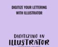 Digitize Your Lettering With Illustrator – Veronica Zubek