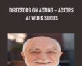Directors On Acting – Actors At Work Series – Joel Asher