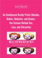 Do Gentlement Really Prefer Blondes, Bodies, Behavior, and Brains-the Science Behind Sex, Love, and Attraction – Jena Pincott