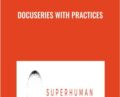DocuSeries with Practices – Super Human