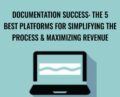 Documentation Success: The 5 Best Platforms for Simplifying the Process and Maximizing Revenue – Trent Brown