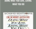 Doing What You Love, Loving What You Do – Dr. Robert Anthony