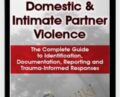 Domestic and Intimate Partner Violence: The Complete Guide to Identification, Documentation, Reporting and Trauma-Informed Responses –  
Katelyn Baxter