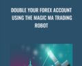Double your Forex Account using the MAGIC MA trading robot – Alex du Plooy