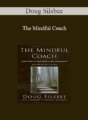 Doug Silsbee – The Mindful Coach: Seven Roles for Facilitating Leader Development