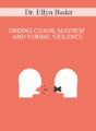 Dr. Ellyn Bader – ENDING CHAOS, MAYHEM AND VERBAL VIOLENCE