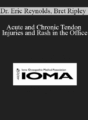 Dr. Eric Reynolds, Bret Ripley – Acute and Chronic Tendon Injuries and Rash in the Office