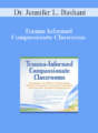 Dr. Jennifer L. Bashant – Trauma Informed Compassionate Classrooms: Strategies to Reduce Challenging Behavior, Improve Learning Outcomes and Increase Student Engagement