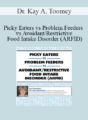 Dr. Kay A. Toomey – Picky Eaters vs Problem Feeders vs Avoidant/Restrictive Food Intake Disorder (ARFID)