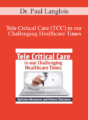 Dr. Paul Langlois – Tele Critical Care (TCC) in our Challenging Healthcare Times: Optimize Resources and Patient Outcomes