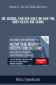 Dr. Bessel van der Kolk on How the Body Keeps the Score  –  Bessel A. van der Kolk, Martin H. Teicher, Cathy Malchiodi, and more