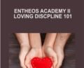 Entheos Academy II – Loving Discpline 101 – Dr. Chris White