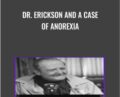 Dr. Erickson and A Case of Anorexia – Milton Erickson and Jeffrey Zeig