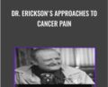 Dr. Ericksons Approaches to Cancer Pain – Milton Erickson and Jeffrey Zeig