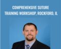 Comprehensive Suture Training Workshop, Rockford, IL – John Russell