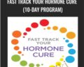 Fast Track Your Hormone Cure (10-Day Program) – Sara Gottfried