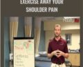Exercise Away Your Shoulder Pain – Dr. Scott Hoar