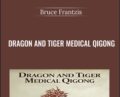 Dragon and Tiger Medical Qigong – Bruce Frantzis