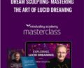 Dream Sculpting: Mastering the Art of Lucid Dreaming – Andrew Holocek