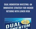 Dual Momentum Investing: An Innovative Strategy for Higher Returns with Lower Risk – Gary Antonacci
