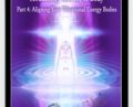DaBen-Sanaya Roman-Orin-Awakening Your Light Body Part 4: Aligning Your Vibrational Energy Bodies – Duane Packer