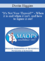 Dustin Higgins – “It’s Not Your Thyroid?” – When it is and when it isn’t, and how to figure it out!