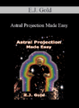 E.J. Gold – Astral Projection Made Easy