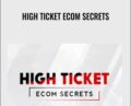 High Ticket eCom Secrets – Earnest Epps