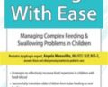Eating with Ease: Managing Complex Feeding and Swallowing Problems in Children – Angela Mansolillo