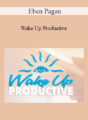 Eben Pagan – Wake Up Productive 2021