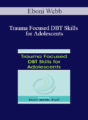 Eboni Webb – Trauma Focused DBT Skills for Adolescents