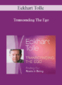Eckhart Tolle – Transcending The Ego