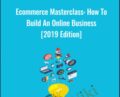 Ecommerce Masterclass: How To Build An Online Business [2019 Edition] – Tony Folly