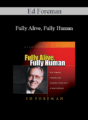 Ed Foreman – Fully Alive, Fully Human