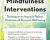 Effective Mindfulness Interventions: Techniques to Improve Patient Outcomes and Personal Well-Being – Clyde Boiston