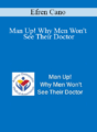 Efren Cano – Man Up! Why Men Won’t See Their Doctor