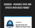 Egghead – Reusable State and Effects with React Hooks – Elijah Manor