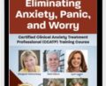 Eliminating Anxiety, Panic, and Worry: Certified Clinical Anxiety Treatment Professional (CCATP) Training Course – Margaret Wehrenberg and Others